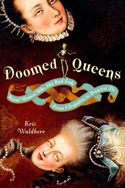 Doomed Queens Royal Women Who Met Bad Ends, from Cleopatra to Princess Di  9780767928991 Front Cover