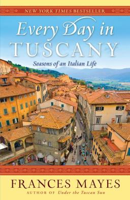 Every Day in Tuscany Seasons of an Italian Life  9780767929837 Front Cover