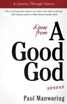 Kisses from a Good God A Journey Through Cancer  9780768403091 Front Cover