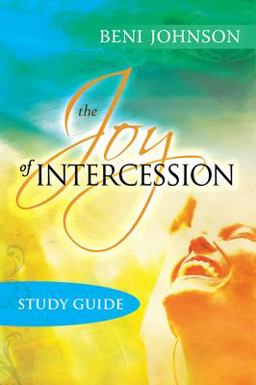 The Joy of Intercession Study Guide The Joy of Intercession Study Guide