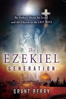 Ezekiel Generation The Father's Heart for Israel and the Church in the Last Days  9780768403602 Front Cover