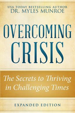 Overcoming Crisis The Secrets to Thriving in Challenging Times  9780768404791 Front Cover