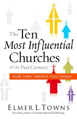 Ten Most Influential Churches of the Past Century And How They Impact You Today  9780768405415 Front Cover