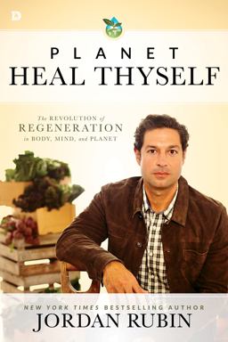 Planet Heal Thyself The Revolution of Regeneration in Body, Mind, and Planet  9780768408591 Front Cover