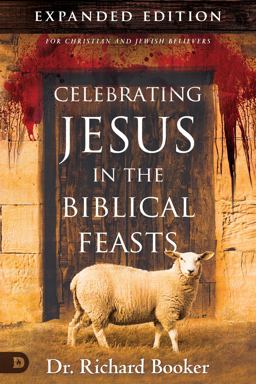 Celebrating Jesus in the Biblical Feasts Discovering Their Significance to You as a Christian  9780768409017 Front Cover