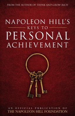Napoleon Hill's Keys to Personal Achievement An Official Publication of the Napoleon Hill Foundation  9780768410136 Front Cover