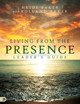 Living from the Presence Leader's Guide Living from the Presence Leader's Guide