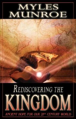 Rediscovering the Kingdom : Ancient Hope for Our 21st Century World  9780768422177 Front Cover