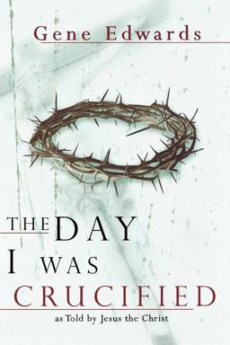 Day I Was Crucified As Told by Jesus Christ  9780768422245 Front Cover
