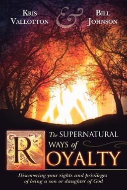 Supernatural Ways of Royalty Discovering Your Rights and Privileges of Being a Son or Daughter of God  9780768423235 Front Cover
