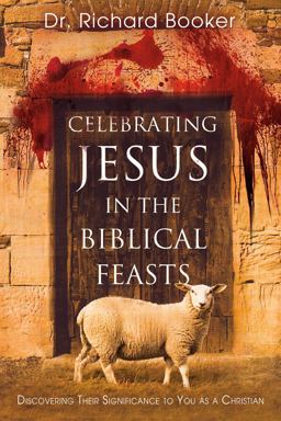 Celebrating Jesus in the Biblical Feasts