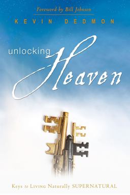 Unlocking Heaven Keys to Living Supernaturally  9780768427509 Front Cover