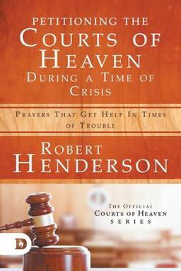 Petitioning the Courts of Heaven During Times of Crisis Petitioning the Courts of Heaven During Times of Crisis