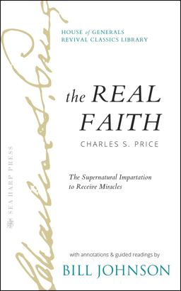 The Real Faith with Annotations and Guided Readings by Bill Johnson