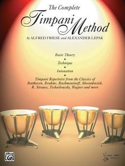 Complete Timpani Method Basic Theory * Technique * Intonation * Timpani Repertoire from the Classics  9780769234724 Front Cover