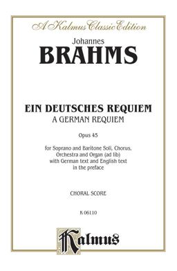 German Requiem (ein Deutsches Requiem), Op. 45 SATB with S,Bar Soli (Orch. ) (German Language Edition)  9780769243795 Front Cover