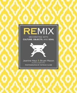 Remix Decorating with Culture, Objects, and Soul  9780770433024 Front Cover