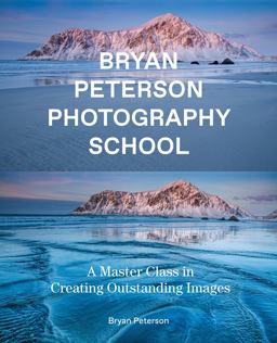 Bryan Peterson Photography School A Master Class in Creating Outstanding Images  9780770433093 Front Cover