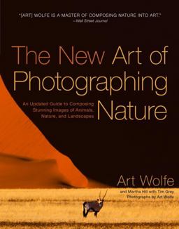 New Art of Photographing Nature An Updated Guide to Composing Stunning Images of Animals, Nature, and Landscapes  9780770433154 Front Cover