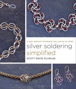 Silver Soldering Simplified A New Jewelry Technique You Can Do at Home  9780770433673 Front Cover
