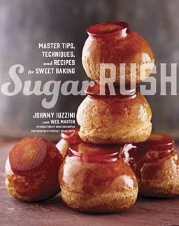 Sugar Rush Master Tips, Techniques, and Recipes for Sweet Baking  9780770433697 Front Cover