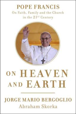 On Heaven and Earth: Pope Francis on Faith, Family, and the Church in the Twenty-first Century  9780770435066 Front Cover