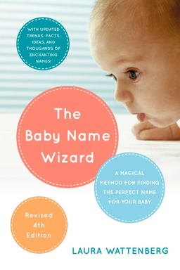 Baby Name Wizard, Revised 4th Edition A Magical Method for Finding the Perfect Name for Your Baby  9780770436476 Front Cover