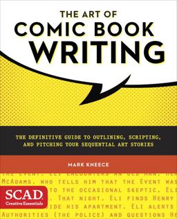 Art of Comic Book Writing The Definitive Guide to Outlining, Scripting, and Pitching Your Sequential Art Stories  9780770436971 Front Cover
