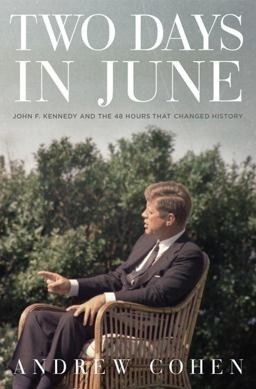 Two Days in June John F. Kennedy and the 48 Hours That Changed History  9780771023873 Front Cover