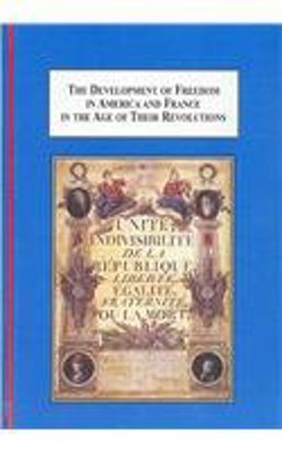 The Development of Freedom in America and France in the Age of Their Revolutions