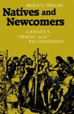 Natives and Newcomers Canada's "Heroic Age" Reconsidered  9780773505957 Front Cover