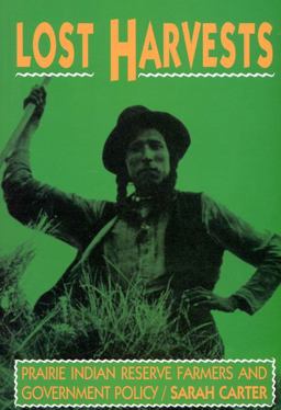 Lost Harvests Prairie Indian Reserve Farmers and Government Policy  9780773509993 Front Cover
