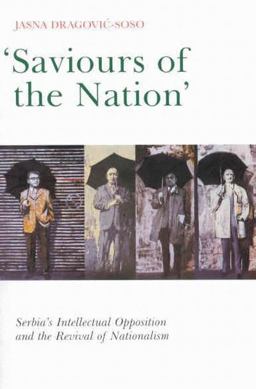 Saviours of the Nation Serbia's Intellectual Opposition and the Revival of Nationalism  9780773525238 Front Cover