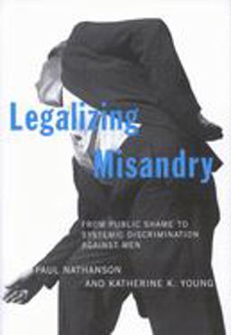 Legalizing Misandry From Public Shame to Systemic Discrimination Against Men  9780773528628 Front Cover