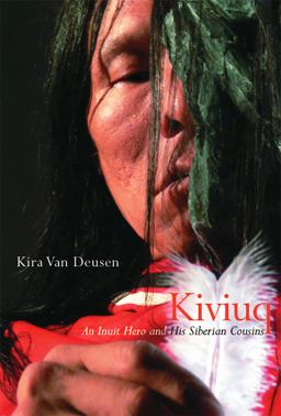 Kiviuq An Inuit Hero and His Siberian Cousins  9780773535008 Front Cover