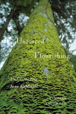 Unforced Flourishing Understanding Jaan Kaplinski  9780773543713 Front Cover