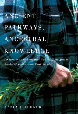 Ancient Pathways, Ancestral Knowledge Ethnobotany and Ecological Wisdom of Indigenous Peoples of Northwestern North America  9780773543805 Front Cover
