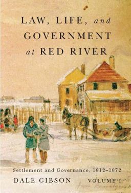 Law, Life, and Government at Red River, Volume 1 Settlement and Governance, 1812-1872  9780773545212 Front Cover