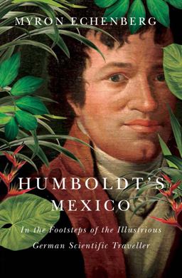 Humboldt's Mexico In the Footsteps of the Illustrious German Scientific Traveller  9780773549401 Front Cover