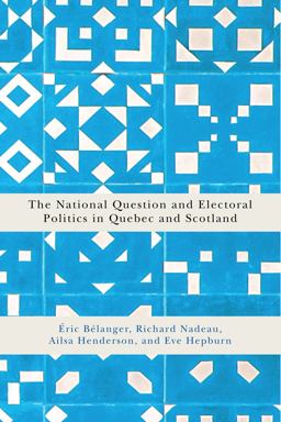 The National Question and Electoral Politics in Quebec and Scotland The National Question and Electoral Politics in Quebec and Scotland