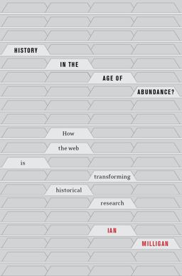 History in the Age of Abundance? How the Web Is Transforming Historical Research  9780773556973 Front Cover