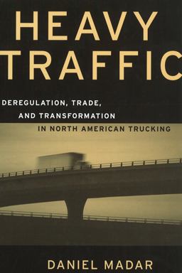 Heavy Traffic Deregulation, Trade, and Transformation in North American Trucking  9780774807692 Front Cover