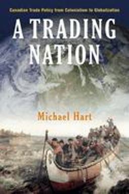 Trading Nation Canadian Trade Policy from Colonialism to Globalization  9780774808958 Front Cover