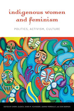 Indigenous Women and Feminism Politics, Activism, Culture  9780774818087 Front Cover