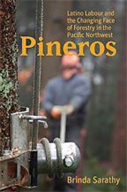 Pineros Latino Labour and the Changing Face of Forestry in the Pacific Northwest  9780774821148 Front Cover