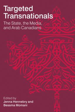 Targeted Transnationals The State, the Media, and Arab Canadians 2013 9780774824422 Front Cover