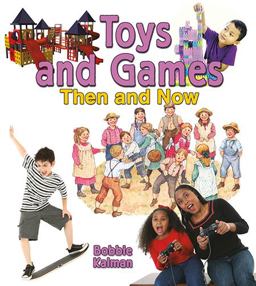 Toys and Games Then and Now Toys and Games Then and Now