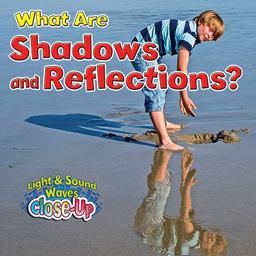 What Are Shadows and Reflections?/Robin Johnson What Are Shadows and Reflections?/Robin Johnson