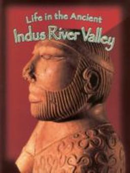Life in the Ancient Indus River Valley  9780778720706 Front Cover