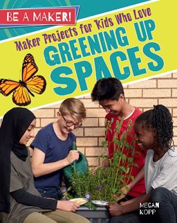 Maker Projects for Kids Who Love Greening up Spaces